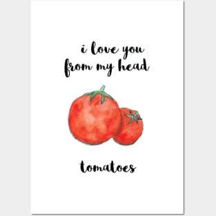 I Love You From My Head Tomatoes Posters and Art